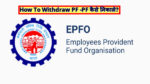 How To Withdraw PF -PF कैसे निकाले